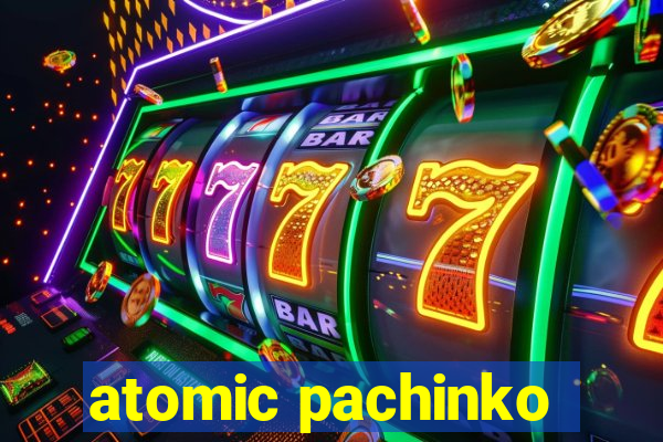 atomic pachinko